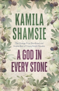 Kamila Shamsie, A God in Every Stone. Bloomsbury, 2014.